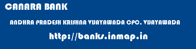 CANARA BANK  ANDHRA PRADESH KRISHNA VIJAYAWADA CPC, VIJAYAWADA  banks information 